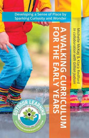 Book cover of A Walking Curriculum for the Early Years: Developing a Sense of Place by Sparking Curiosity and Wonder