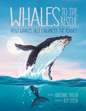 Book cover of Whales to the Rescue: How Whales Help Engineer the Planet